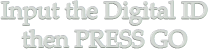 Input the Digital ID then PRESS GO